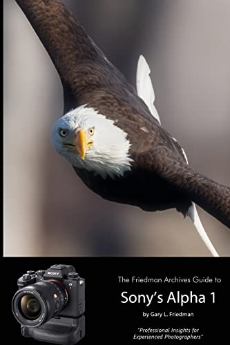 The Friedman Archives Guide To Sony'S Alpha 1 (B&W Edition)