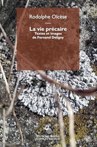La Vie Précaire. Textes Et Images De Fernand Deligny