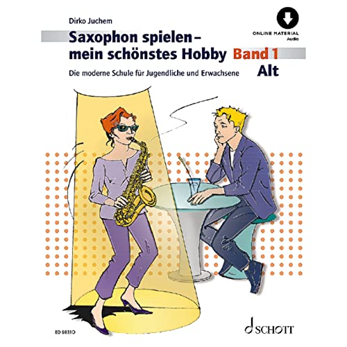 Saxophon Spielen - Mein Schönstes Hobby. Alt-Saxophon Band 1: Die Moderne Schule Für Jugendliche Und Erwachsene