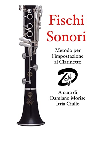 Fischi Sonori. Metodo Per L'Impostazione Al Clarinetto