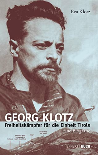 Georg Klotz. Freiheitskämpfer Für Die Einheit Tirols