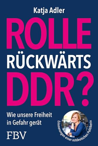 Rolle Rückwärts Ddr?: Wie Unsere Freiheit In Gefahr Gerät. Erinnerungen Einer Ostdeutschen Politikerin. Für Meinungsfreiheit, Demokratie; Gegen Verbot