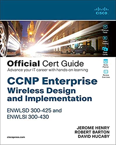 Ccnp Enterprise Wireless Design Enwlsd 300-425 And Implementation Enwlsii 300-430 Official Cert Guide: Designing & Implementing Cisco Enterprise Wirel