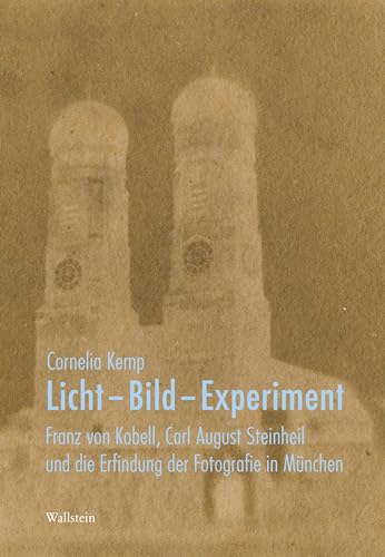 Licht - Bild - Experiment: Franz Von Kobell, Carl August Steinheil Und Die Erfindung Der Fotografie In München: 37