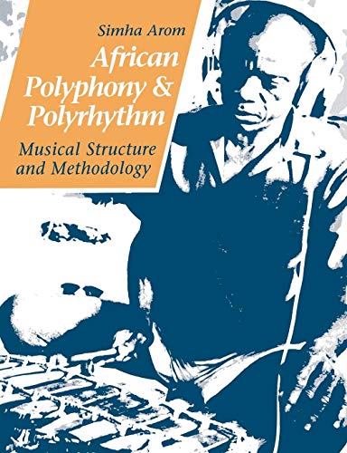 African Polyphony And Polyrhythm: Musical Structure And Methodology