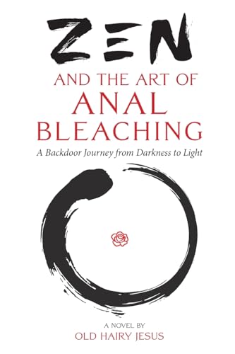 Zen And The Art Of Anal Bleaching: A Backdoor Journey From Darkness To Light