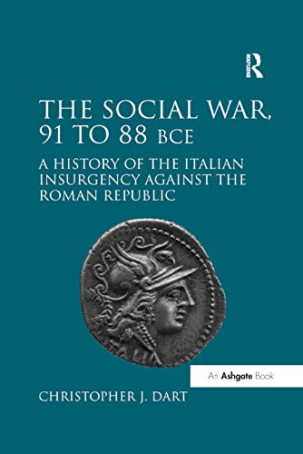 The Social War, 91 To 88 Bce: A History Of The Italian Insurgency Against The Roman Republic