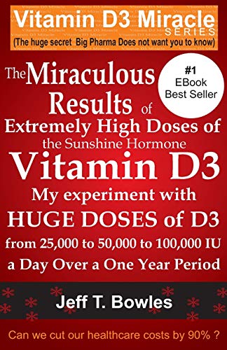The Miraculous Results Of Extremely High Doses Of The Sunshine Hormone Vitamin D3 My Experiment With Huge Doses Of D3 From 25,000 To 50,000 To 100,000