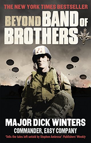 Beyond Band Of Brothers: The War Memoirs Of Major Dick Winters