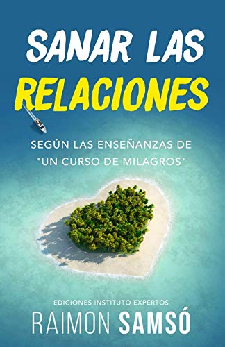 Sanar Las Relaciones: Según Las Enseñanzas De "Un Curso De Milagros": 1