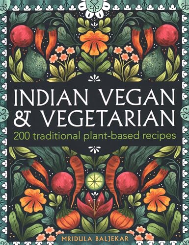 Indian Vegan & Vegetarian: 200 Traditional Plant-Based Recipes