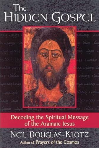 The Hidden Gospel: Decoding The Spiritual Message Of The Aramaic Jesus
