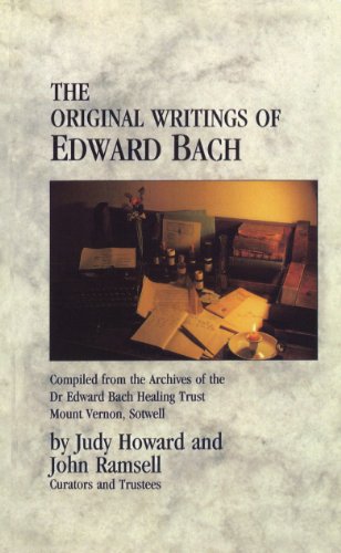 The Original Writings Of Edward Bach: Compiled From The Archives Of The Edward Bach Healing Trust