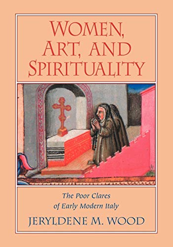 Women, Art, And Spirituality: The Poor Clares Of Early Modern Italy