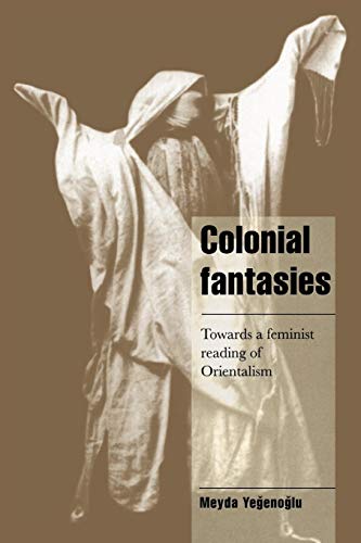 Colonial Fantasies: Towards A Feminist Reading Of Orientalism