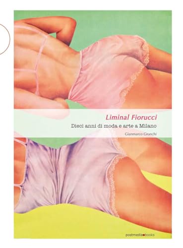 Liminal Fiorucci. Dieci Anni Di Moda E Arte A Milano
