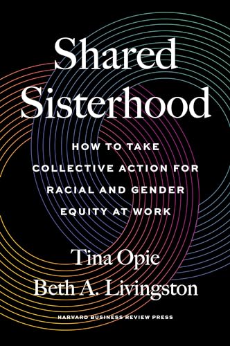 Shared Sisterhood: How To Take Collective Action For Racial And Gender Equity At Work
