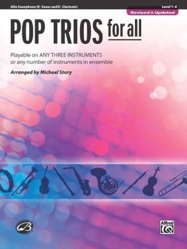 Pop Trios For All: E-Flat Alto Saxophone E-Flat Saxes And E-Flat Clarinets: Playable On Any Three Instruments Or Any Number Of Instruments In Ensemble