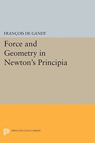Force And Geometry In Newton'S "Principia" (Princeton Legacy Library)