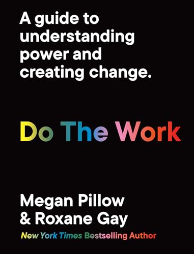 Do The Work: A Guide To Understanding Power And Creating Change.