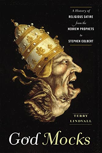 God Mocks: A History Of Religious Satire From The Hebrew Prophets To Stephen Colbert