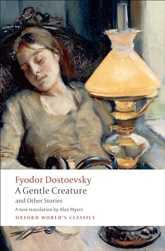 A Gentle Creature And Other Stories: White Nights; A Gentle Creature; The Dream Of A Ridiculous Man