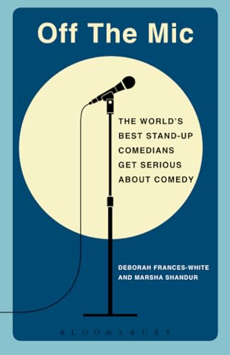 Off The Mic: The World'S Best Stand-Up Comedians Get Serious About Comedy