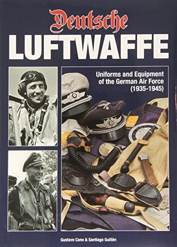 Deutsche Luftwaffe: Uniforms And Equipment Of The German Air Force (1935-1945)