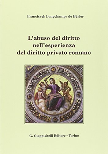L'Abuso Del Diritto Nell'Esperienza Del Diritto Privato Romano