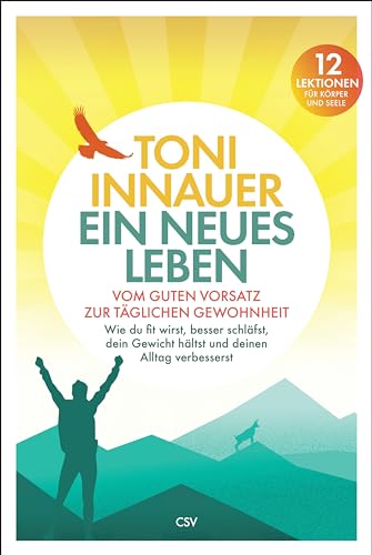 Ein Neues Leben: Vom Guten Vorsatz Zur Täglichen Gewohnheit. Wie Du Fit Wirst, Besser Schläfst, Dein Gewicht Hältst Und Deinen Alltag Verbesserst. 12