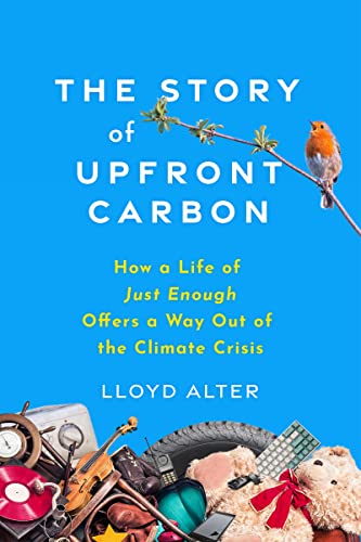 The Story Of Upfront Carbon: How A Life Of Just Enough Offers A Way Out Of The Climate Crisis