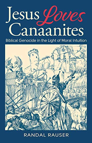 Jesus Loves Canaanites: Biblical Genocide In The Light Of Moral Intuition