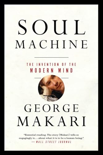 Soul Machine: The Invention Of The Modern Mind