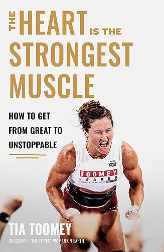 The Heart Is The Strongest Muscle: How To Get From Great To Unstoppable