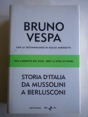 Storia D'Italia Da Mussolini A Berlusconi. 1943 L'Arresto Del Duce, 2005 La Sfida Di Prodi. Con Le Testimonianze Di Giulio Andreotti