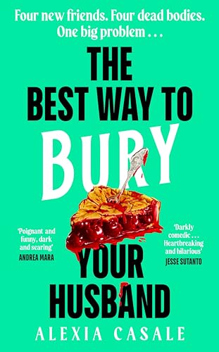 The Best Way To Bury Your Husband: Four New Friends. Four Dead Bodies. One Big Problem . . .
