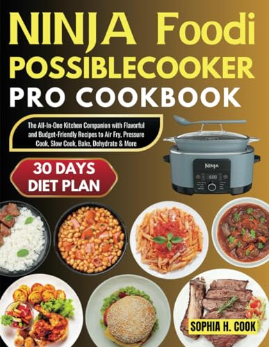 Ninja Foodi Possible Cooker Pro Cookbook: The All-In-One Kitchen Companion With Flavorful And Budget-Friendly Recipes To Air Fry, Pressure Cook, Slow 