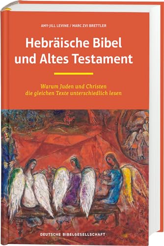 Hebräische Bibel Und Altes Testament: Warum Juden Und Christen Die Gleichen Texte Unterschiedlich Lesen