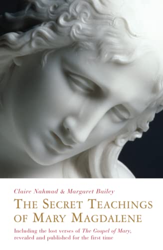 Secret Teachings Of Mary Magdalene: Including The Lost Verses Of The Gospel Of Mary, Revealed And Published For The First Time