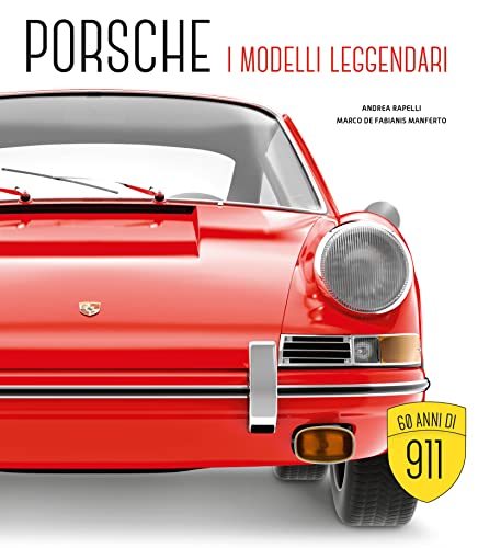 Porsche. I Modelli Leggendari. Ediz. Illustrata