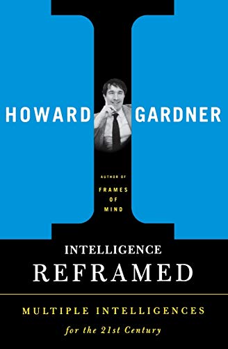 Intelligence Reframed: Multiple Intelligences For The 21St Century