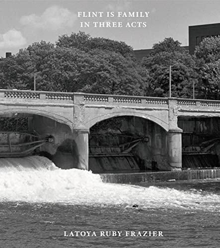 Latoya Ruby Frazier: Flint Is Family In Three Acts