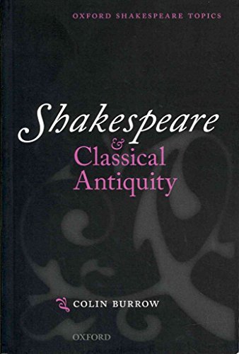 Shakespeare And Classical Antiquity (Oxford Shakespeare Topics)