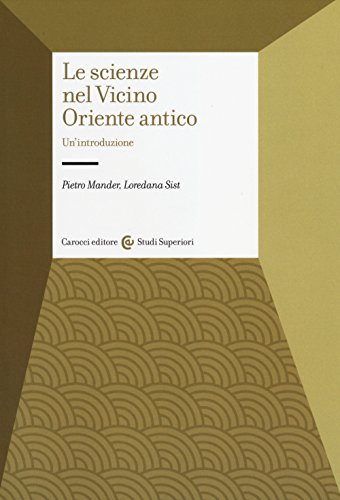 Le Scienze Nel Vicino Oriente Antico. Un'Introduzione