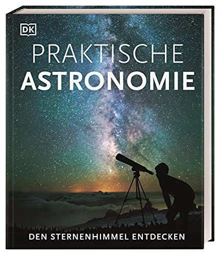 Praktische Astronomie. Den Sternenhimmel Entdecken