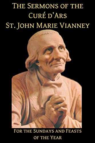 The Sermons Of The Cure D'Ars: For The Sundays And Feasts Of The Year