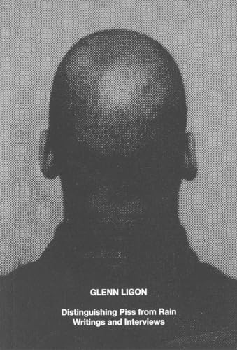 Glenn Ligon: Distinguishing Piss From Rain: Writings And Interviews