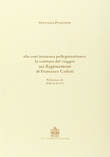 «In Così Immensa Pellegrinatione». La Scrittura E Il Viaggio Nei «Ragionamenti» Di Francesco Carletti