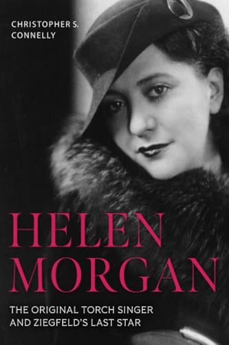Helen Morgan: The Original Torch Singer And Ziegfeld'S Last Star