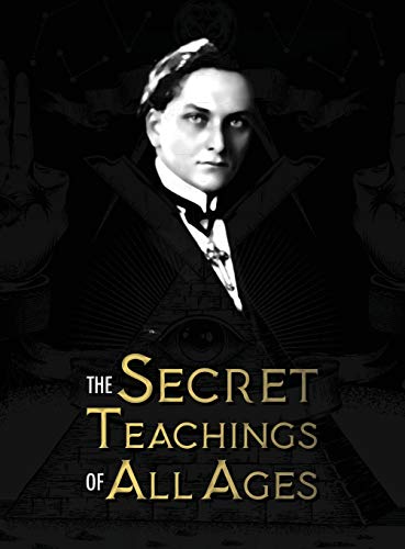 The Secret Teachings Of All Ages: An Encyclopedic Outline Of Masonic, Hermetic, Qabbalistic And Rosicrucian Symbolical Philosophy - Being An ... Alleg